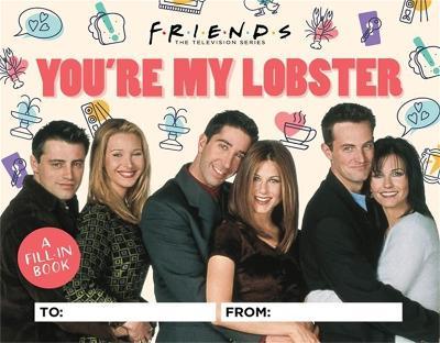 Friends: You're My Lobster: A Fill-In Book - Micol Ostow