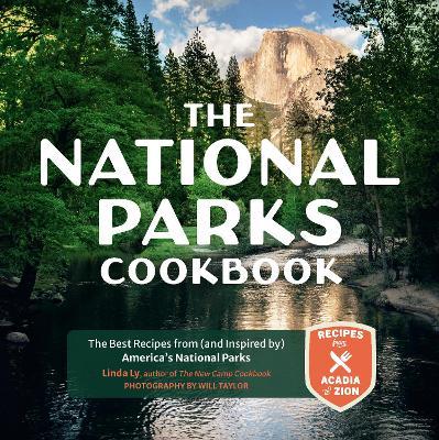 The National Parks Cookbook: The Best Recipes from (and Inspired By) America's National Parks - Linda Ly