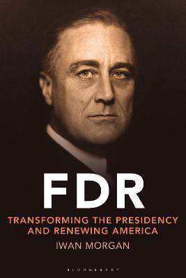 FDR: Transforming the Presidency and Renewing America - Iwan Morgan