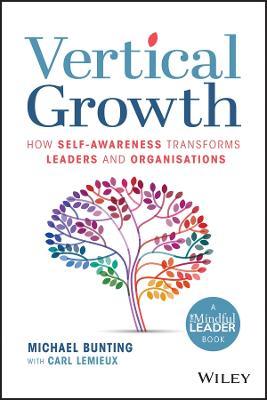 Vertical Growth: How Self-Awareness Transforms Leaders and Organisations - Michael Bunting