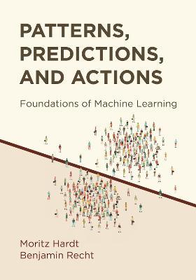 Patterns, Predictions, and Actions: Foundations of Machine Learning - Moritz Hardt