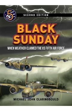 Coperta cărții 'Black Sunday: When Weather Claimed the Us Fifth Air Force - Michael Claringbould'