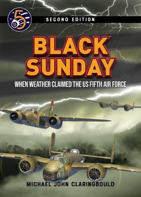 Black Sunday: When Weather Claimed the Us Fifth Air Force - Michael Claringbould