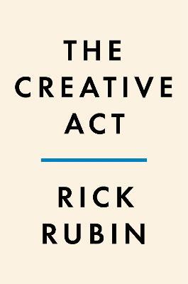 The Creative ACT: A Way of Being - Rick Rubin