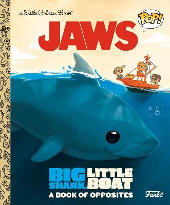 Jaws: Big Shark, Little Boat! a Book of Opposites (Funko Pop!) - Geof Smith
