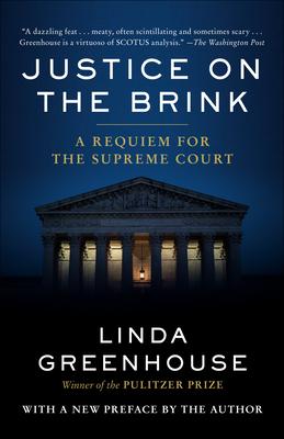 Justice on the Brink: A Requiem for the Supreme Court - Linda Greenhouse