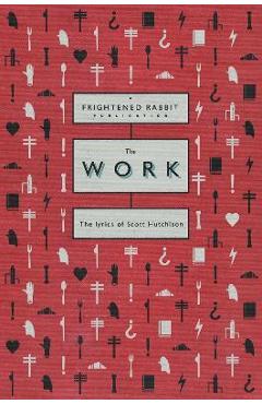 Poza produsului The Work: The Lyrics of Scott Hutchison - Scott Hutchinson