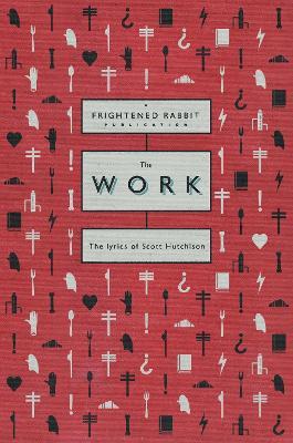 The Work: The Lyrics of Scott Hutchison - Scott Hutchinson