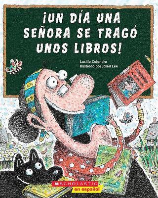 ¡Un Día Una Señora Se Tragó Unos Libros! (There Was an Old Lady Who Swallowed Some Books!) - Lucille Colandro