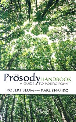 The Prosody Handbook: A Guide to Poetic Form - Robert Beum