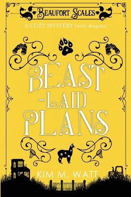 Beast-Laid Plans - a Cozy Mystery (with Dragons) - Kim M. Watt