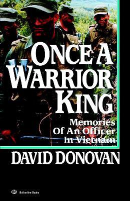 Once a Warrior King: Memories of an Officer in Vietnam - David Donovan