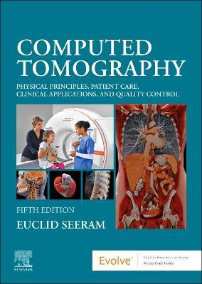 Computed Tomography: Physical Principles, Patient Care, Clinical Applications, and Quality Control - Euclid Seeram