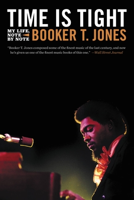 Time Is Tight: My Life, Note by Note - Booker T. Jones