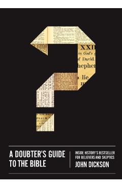 A Doubter's Guide to the Bible: Inside History's Bestseller for Believers and Skeptics - John Dickson