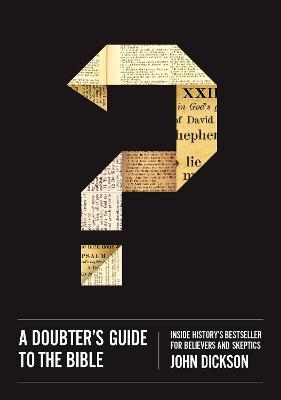 A Doubter's Guide to the Bible: Inside History's Bestseller for Believers and Skeptics - John Dickson