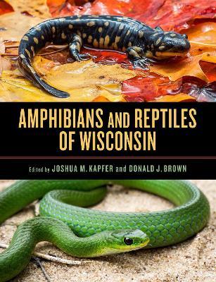 Amphibians and Reptiles of Wisconsin - M. Joshua Kapfer