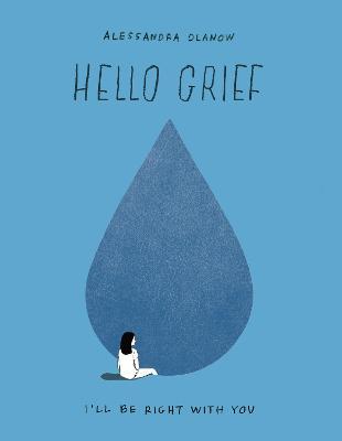 Hello Grief: I'll Be Right with You - Alessandra Olanow