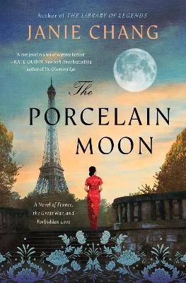 The Porcelain Moon: A Novel of France, the Great War, and Forbidden Love - Janie Chang