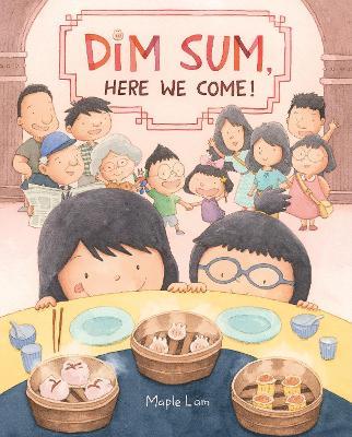 Dim Sum, Here We Come! - Maple Lam