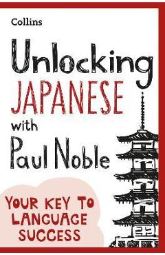 Coperta cărții 'Unlocking Japanese with Paul Noble - Paul Noble'