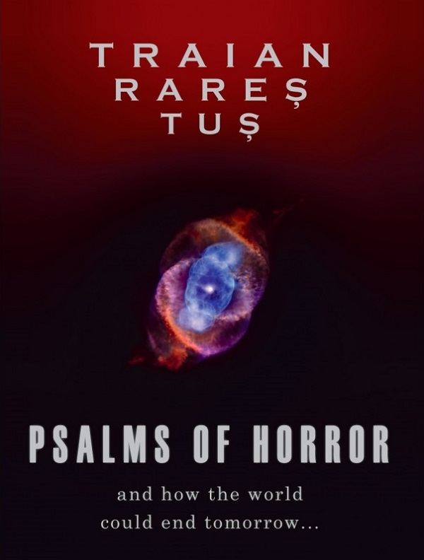 Psalms of horror. And how the world could end tomorrow - Traian Rares Tus