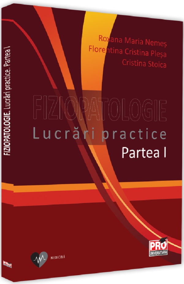 Fiziopatologie. Lucrari practice. Partea 1 - Roxana Maria Nemes, Florentina Cristina Plesa, Cristina Stoica