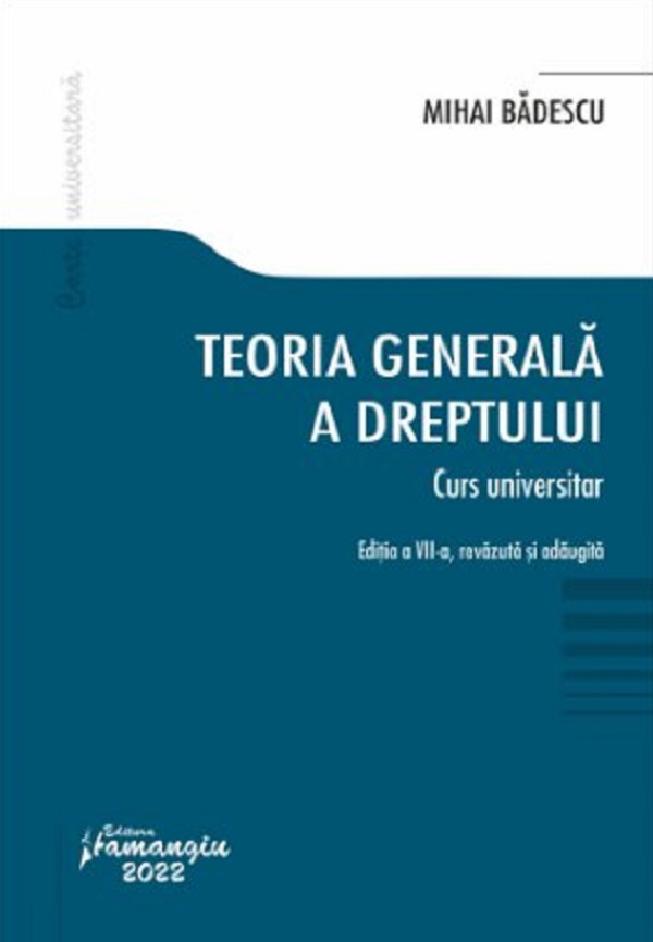 Teoria generala a dreptului. Curs universitar Ed.7 - Mihai Badescu