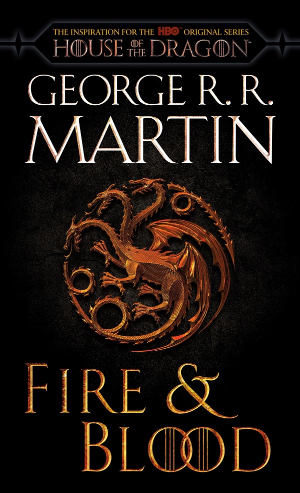 Fire & Blood. 300 Years Before A Game of Thrones - George R. R. Martin