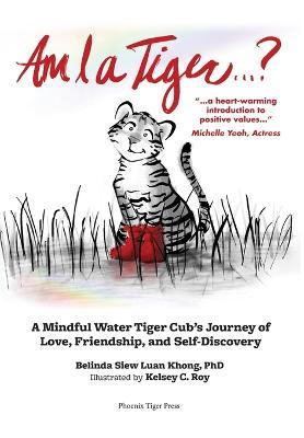 Am I a Tiger?: A Mindful Journey of Love, Friendship, and Self-Discovery - Belinda S. L. Khong