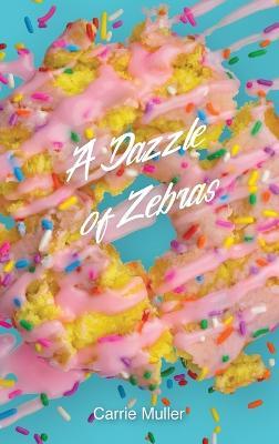 A Dazzle of Zebras - Carrie Muller