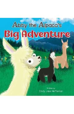 Coperta cărții 'Abby The Alpaca's Big Adventure - Cindy Jobe Heffernan'