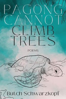 Pagong Cannot Climb Trees - Butch Schwarzkopf