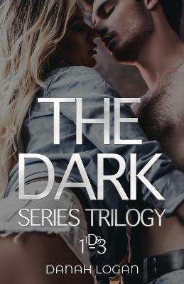 The Dark Series Trilogy: A Dark New Adult Romantic Suspense Trilogy - Danah Logan