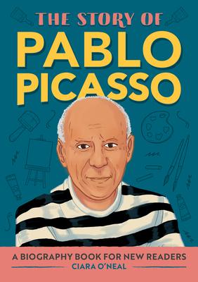 The Story of Pablo Picasso: A Biography Book for New Readers - Ciara O'neal