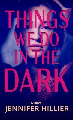 Things We Do in the Dark - Jennifer Hillier