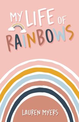 My Life of Rainbows - Lauren Myers