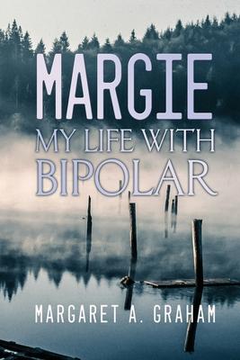 Margie: My Life with Bipolar - Margaret A. Graham