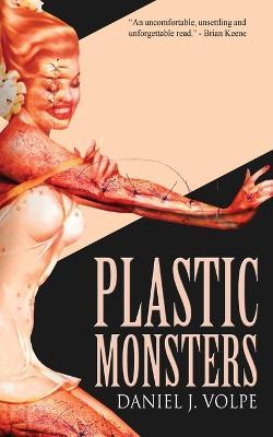 Plastic Monsters - Daniel J. Volpe