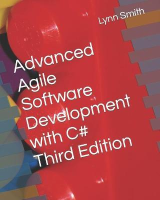 Advanced Agile Software Development with C# Third Edition - Lynn Smith