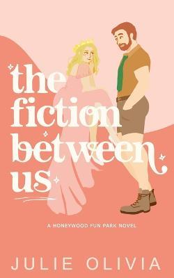 The Fiction Between Us - Julie Olivia
