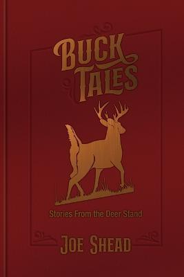 Buck Tales: Stories From the Deer Stand - Joe Shead