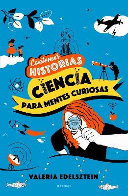 Contemos Historias: Ciencia Para Mentes Curiosas / Let's Tell Stories: Science F or Curious Minds - Valeria Edelsztein