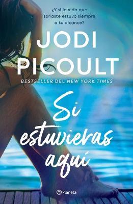 Si Estuvieras Aqu� / Wish You Were Here (Spanish Edition) - Jodi Picoult