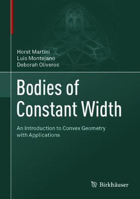 Bodies of Constant Width: An Introduction to Convex Geometry with Applications - Horst Martini