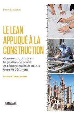 Poza produsului Le LEAN appliqué à la construction: Comment optimiser la gestion de projet et réduire coûts et délais dans le bâtiment. - Patrick Dupin