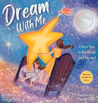 Dream With Me: I Love You to the Moon and Beyond (Mother and Daughter Edition) - Sharon Purtill
