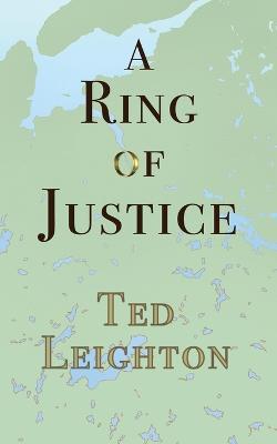 A Ring of Justice - Ted Leighton
