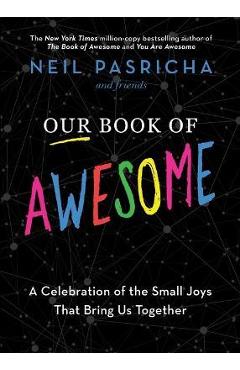 Poza produsului Our Book of Awesome: A Celebration of the Small Joys That Bring Us Together - Neil Pasricha