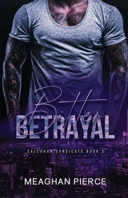 Bitter Betrayal - Meaghan Pierce